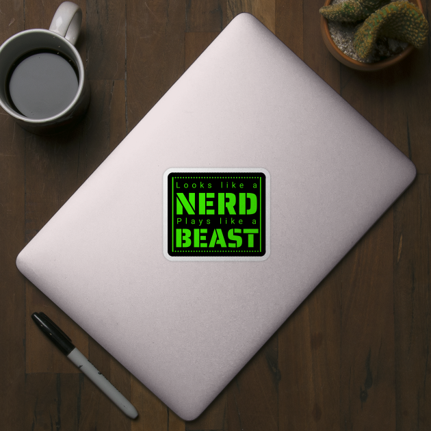 Looks like a Nerd, Plays like a Beast by IndiPrintables